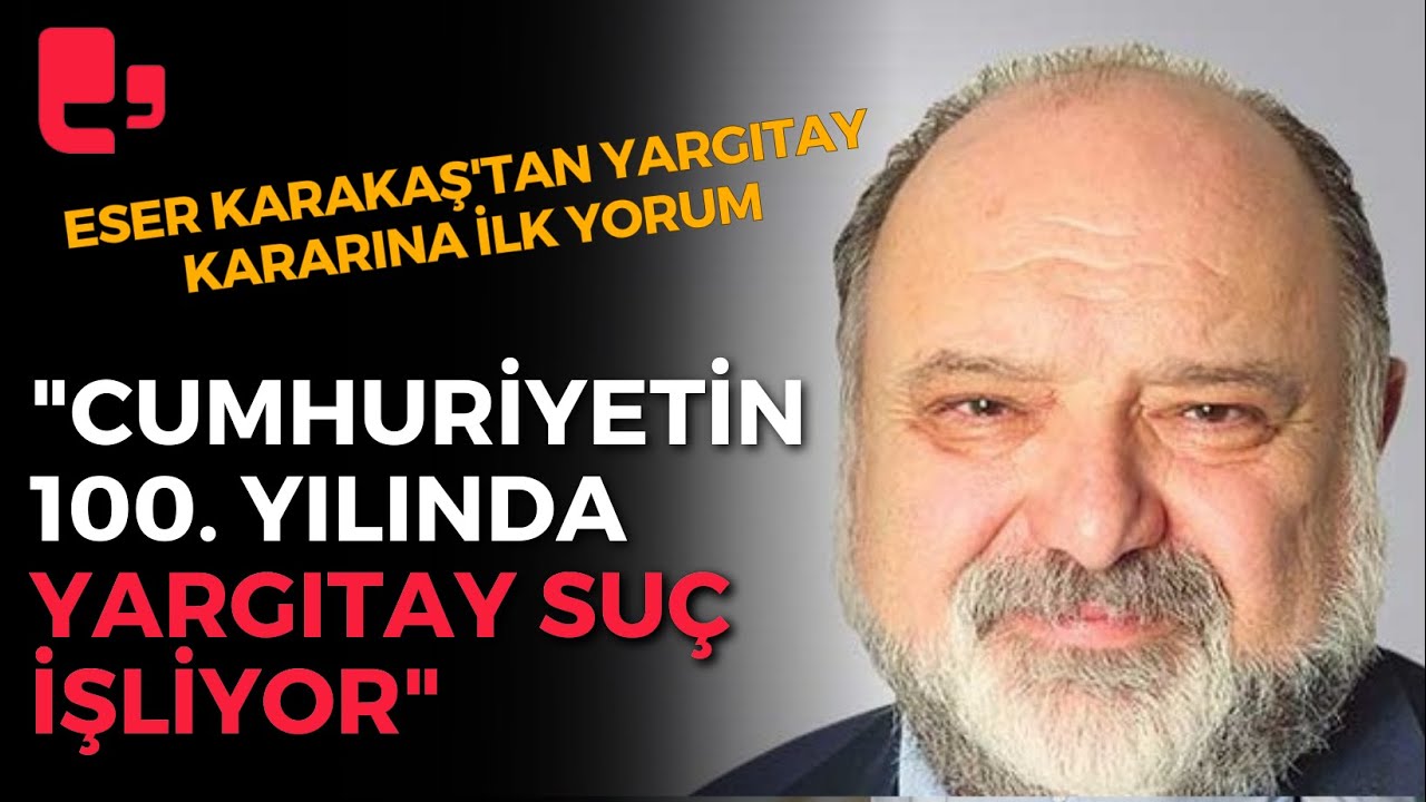 ESER KARAKAŞ'TAN KARARA İLK YORUM! Yargıtay suç işliyor