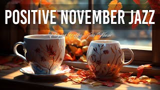 Positive November Jazz - Elegant Coffee Jazz Music & Happy Bossa Nova Music for Good New Day