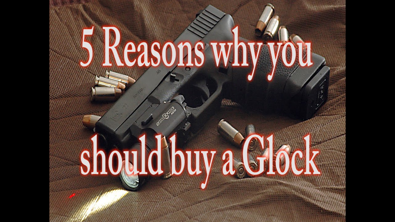 5 Reasons Why You Should Buy A Glock YouTube
