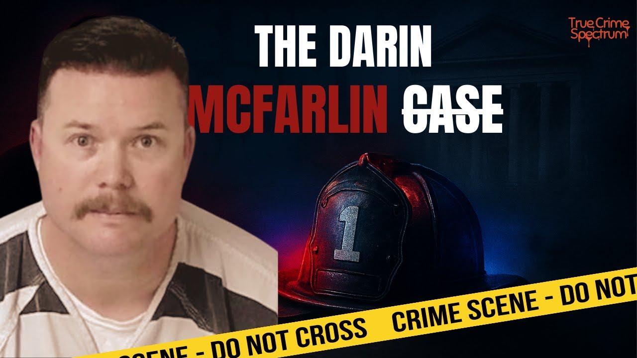 The Darin McFarlin Case | Cal Fire Captain Charged in Double Murder