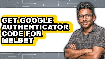 How to Get Google Authenticator Code for Melbet (only Way)