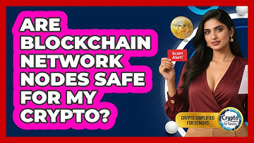 Are Blockchain Network Nodes Safe For My Crypto? - Crypto Simplified for Seniors