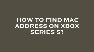 How to find mac address on xbox series s?