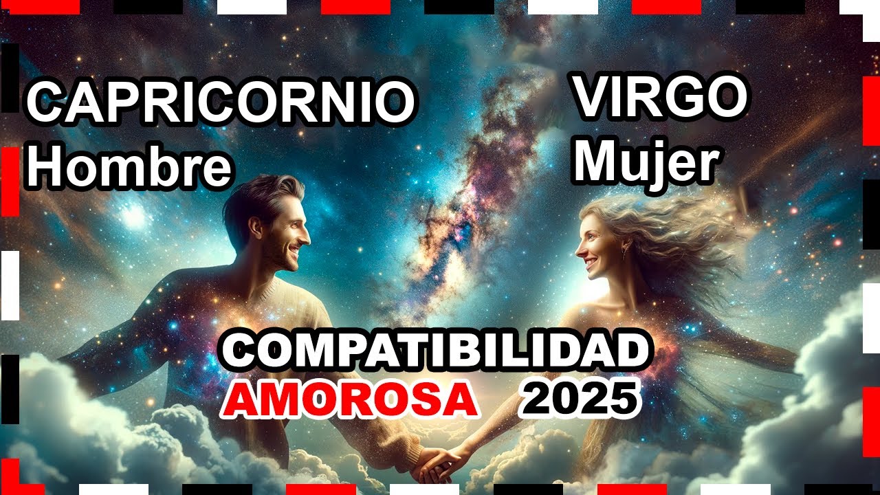 Compatibilidad Amorosa AÑO 2025: Virgo Mujer y Capricornio Hombre 🌟💖 # ...