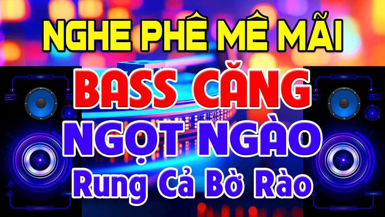 NGHE Phê Mê Mãi, Nhạc Test Loa CỰC CHUẨN 8D - Nhạc Disco REMIX Bass Căng Ngọt Ngào - Rung Bờ Rào