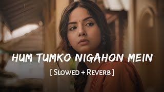 Hum Tumko Nigahon Mein (Slowed + Reverb) | Udit Narayan, Shreya Ghoshal | Garv | SSR Lofi