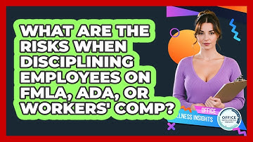 What Are The Risks When Disciplining Employees On FMLA, ADA, Or Workers