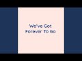We Ve Got Forever To Go mp3