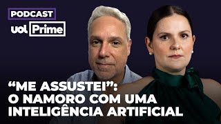 Já pensou em namorar uma inteligência artificial? Repórter conta como foi | Podcast UOL Prime #2