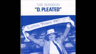 The Surgeon - D.Pleated - Terrace Mix - Luton Town FC - 1991