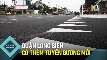 Quận Long Biên sắp có thêm tuyến đường mới | Hà Nội đẹp và chưa đẹp