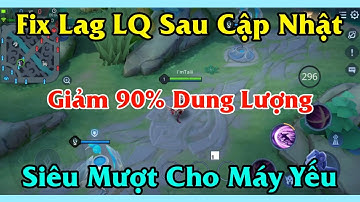 Hướng Dẫn Fix Lag Liên Quân Mùa 23 Mới Nhất Sau Cập Nhật Giảm 90% Dung Lượng Cho Máy Yếu, FPS CAO