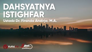Dahsyatnya Istighfar dan Taubat kepada Allah - Ustadz Firanda Andirja