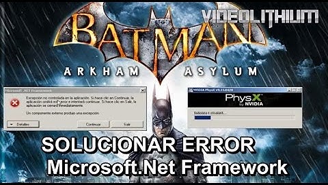 solucionar problema de Batman Arkhan Asylum Excepción no controlada Microsoft.Net Framework   PhysX