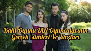 Baht Oyunu dizi oyuncularının gerçek isimleri ve yaşları