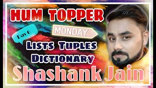 HUM TOPPER | LISTS, TUPLES AND DICTIONARY IN PYTHON | DAY - 6 | SHASHANK JAIN | SCIENCE DUNIA |