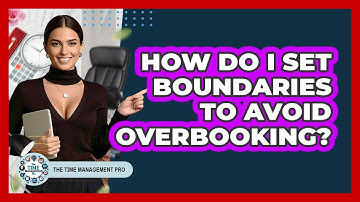 How Do I Set Boundaries To Avoid Overbooking?