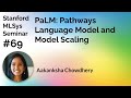 Pathways Language Model and Model Scaling - Aakanksha Chowdhery | Stanford MLSys #69