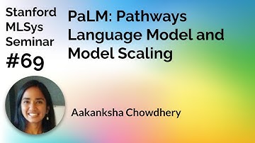 Pathways Language Model and Model Scaling  - Aakanksha Chowdhery  | Stanford MLSys #69