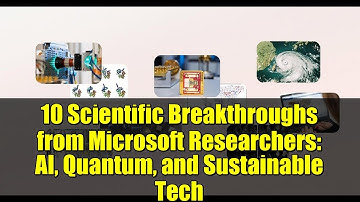10 Scientific Breakthroughs from Microsoft Researchers: AI, Quantum, and Sustainable Tech