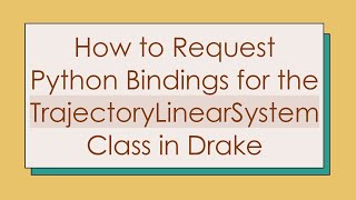 How to Request Python Bindings for the TrajectoryLinearSystem Class in Drake