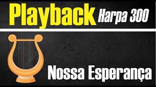 NOSSA ESPERANÇA | HARPA CRISTÃ 300 | PLAYBACK
