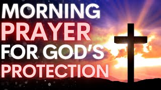 Morning Prayer For God's Protection | Morning Prayer Before You Start Your Day