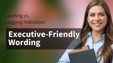 Leading vs. Lagging Indicators: Executive-Friendly Wording