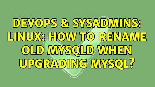 DevOps & SysAdmins: Linux: How to rename old mysqld when upgrading MySQL? (2 Solutions!!) Net Worth