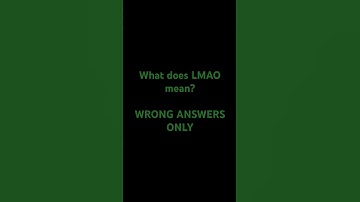 What does LMAO mean? Wrong answers only