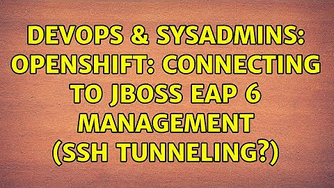 DevOps & SysAdmins: OpenShift: Connecting to JBoss EAP 6 management (SSH tunneling?)