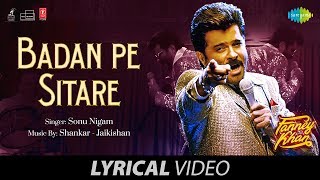 Here is the lyrical version of song "badan pe sitaare" re-sung by sonu
nigam. badan sitare famous mohammed rafi from prince, gets
reinterpret...