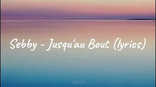 Sebby - Jusqu'au Bout (lyrics)