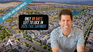Only 89 Days Left! Secure BIG 2025 Tax Savings Before It’s Too Late  #orangecountyrealestate