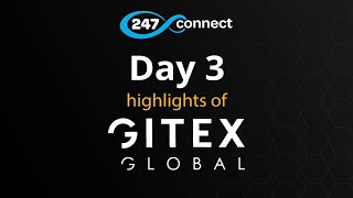 247connect @ Gitex Global : Day 3 Highlights