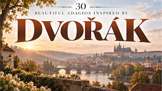 30 Beautiful Adagios Inspired by Dvořák | Longing, Homecoming & Beautiful Melancholy