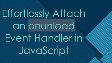 Effortlessly Attach an onunload Event Handler in JavaScript