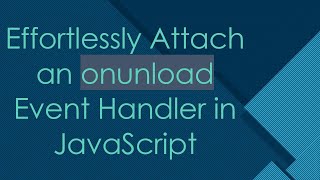Effortlessly Attach an onunload Event Handler in JavaScript