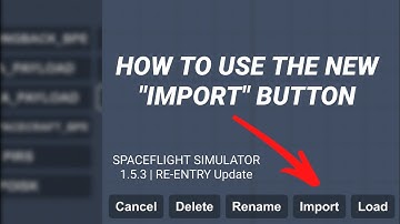 How to use the new "IMPORT" button in SpaceFlight Simulator 1.5.3 | RE-ENTRY Update