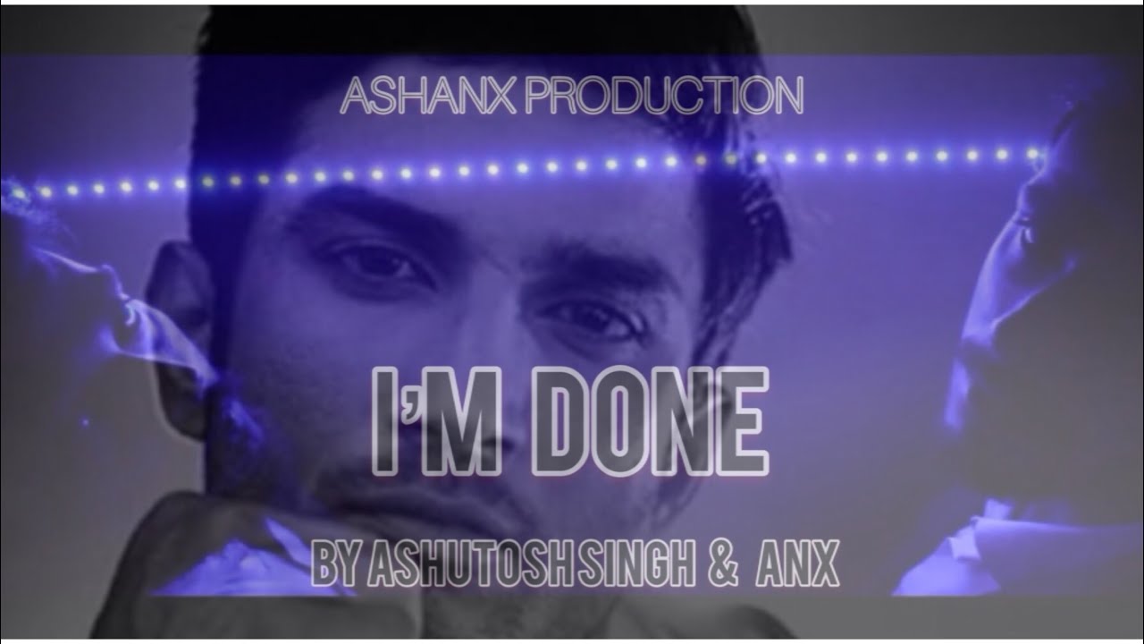 I'm Done Ft. Ashutosh Singh & Anx || A Tribute To The Legend || ASHANX 
