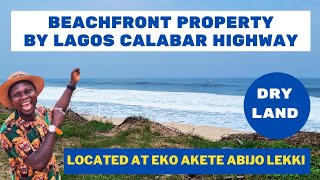 BEACHFRONT PROPERTY FOR SALE IN LEKKI EKO AKETE ABIJO, FACING LAGOS CALABAR COASTAL HIGHWAY NIGERIA