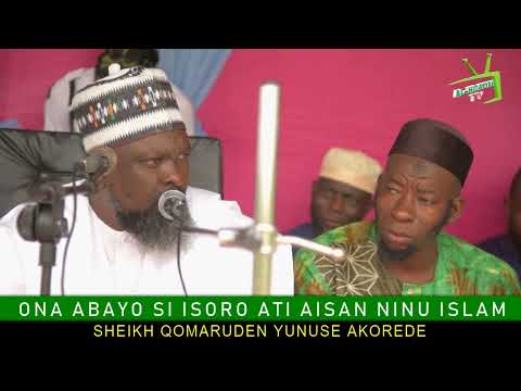 ONA ABAYO SI ISORO ATI AISAN NI NU ISLAM BY: SHEIKH QOMARUDEEN YUNUS AKOREDE