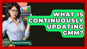 What Is Continuously Updating GMM? - Learn About Economics