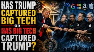 HAS TRUMP CAPTURED BIG TECH OR VICE VERSA? (REV 13)