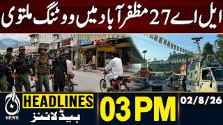 LA-27 Muzaffarabad | Voting Postponed | AJK Elections Update | 03PM HEADLINES | 02 AUG 2026