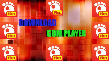 Download GOM PLAYER PLUS || 2018