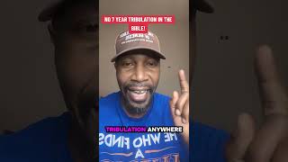 NO 7 YEAR TRIBULATION IN THE BIBLE!!#secondcoming #GREATTRIBULATION#secondcoming #rapture #endtimes