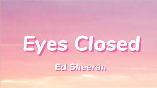 Ed Sheeran - Eyes Closed (Lyrics)