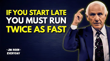 The One Who Starts Late Has to Run Twice as Fast | Jim Rohn Motivation