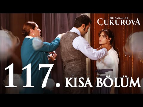 Bir Zamanlar Çukurova 117. Kısa Bölüm